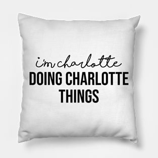 I'm Charlotte Doing Charlotte Things Pillow