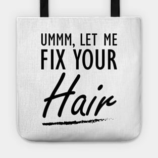 Hair Stylist - Let me fix your Hair Tote