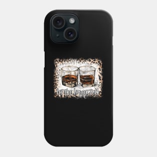 Let The Liquor Talk Leopard Whiskey Glasses Phone Case