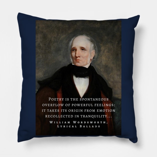 William Wordsworth portrait and  quote: Poetry is the spontaneous overflow of powerful feelings: it takes its origin from emotion recollected in tranquillity... Pillow by artbleed