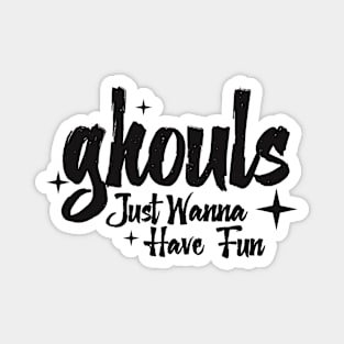 Ghouls Just Wanna Have Fun Magnet