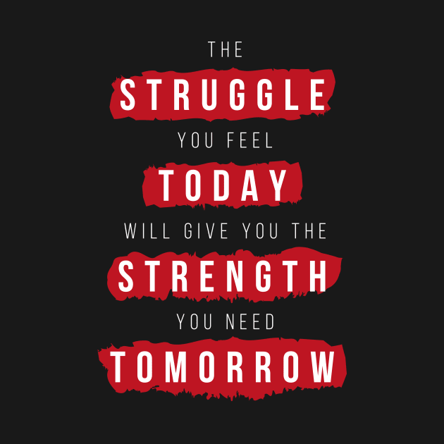 Struggle Today Strength Tomorrow Motivational Quote by udesign