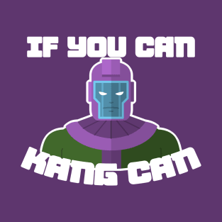 If you can, Kang can! T-Shirt