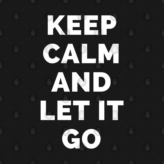 Keep Calm And Let It Go - Black And White Simple Font - Funny Meme Sarcastic Satire - Self Inspirational Quotes - Inspirational Quotes About Life and Struggles by Famgift