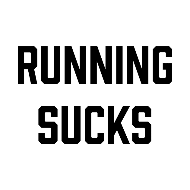 Running Sucks Gym Motivation - Gym Fitness Workout by fromherotozero