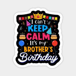 I Can_t Keep Calm It_s My Brother_s Birthday Matching Family Magnet