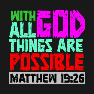 WITH GOD ALL THINGS ARE POSSIBLE  matt 19 :26 T-Shirt