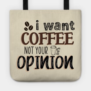 I want coffee not your opinion Tote