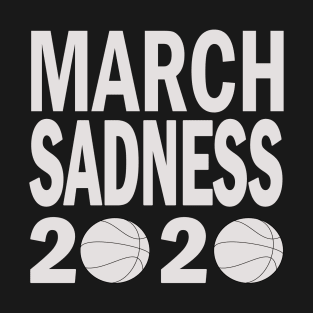 March Sadness 2020 gift for men women T-Shirt