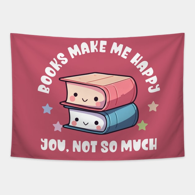 Kawaii Books Make Me Happy, You Not So Much - Funny Tapestry by TeeTopiaNovelty