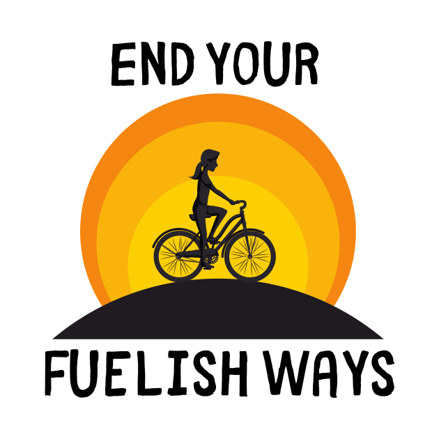 Bike Lover's Gift/ End Your Fuelish Ways Graphic Design/ Women's Biking Design by BrightDayTees