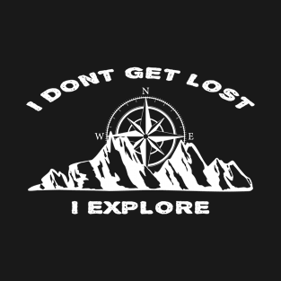 I Don't Get Lost, I Explore T-Shirt