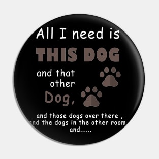 all i need is this dog and that other dog , dog lover Pin