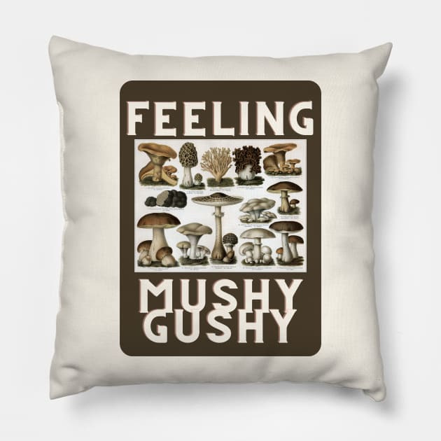 Feeling Mushy Gushy Pillow by SpiralBalloon