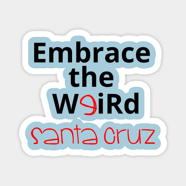 Embrace the Weird: Santa Cruz Magnet by kikarose