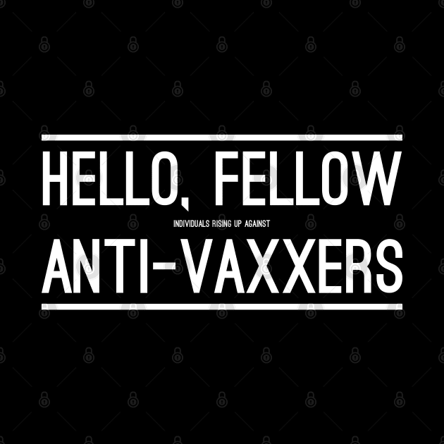 Hello, Fellow Anti-Vaxxers by giovanniiiii