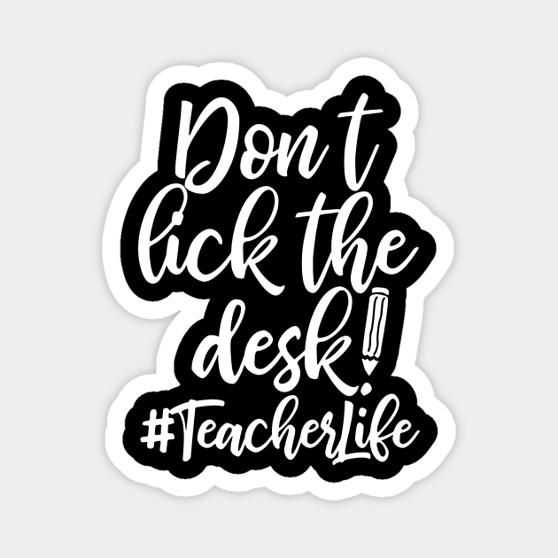 Don't Lick The Desk Teacher Life Magnet by Rumsa