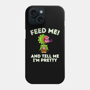 Feed Me! And Tell Me I'm Pretty Funny Carnivorous Plant Phone Case