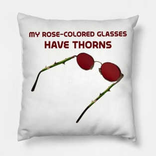 My rose-colored glasses have thorns Pillow