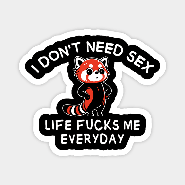 I Don't Need Sex - funny red panda Magnet by MasutaroOracle