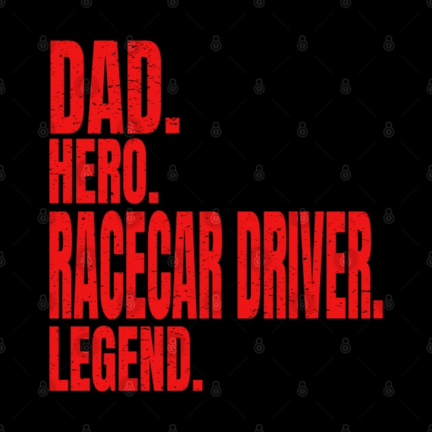 Dad Hero Racecar Driver Legend by Carantined Chao$