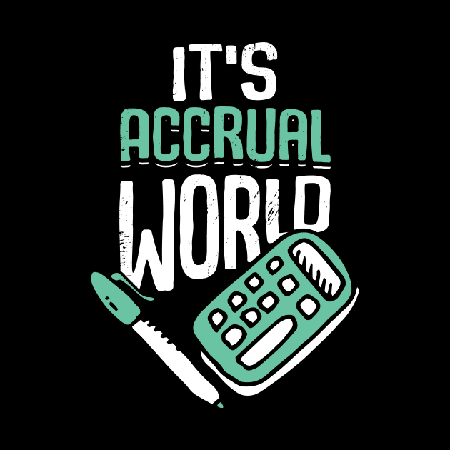 It's Accrual World Accounting Accountant CPA Gift by Dolde08