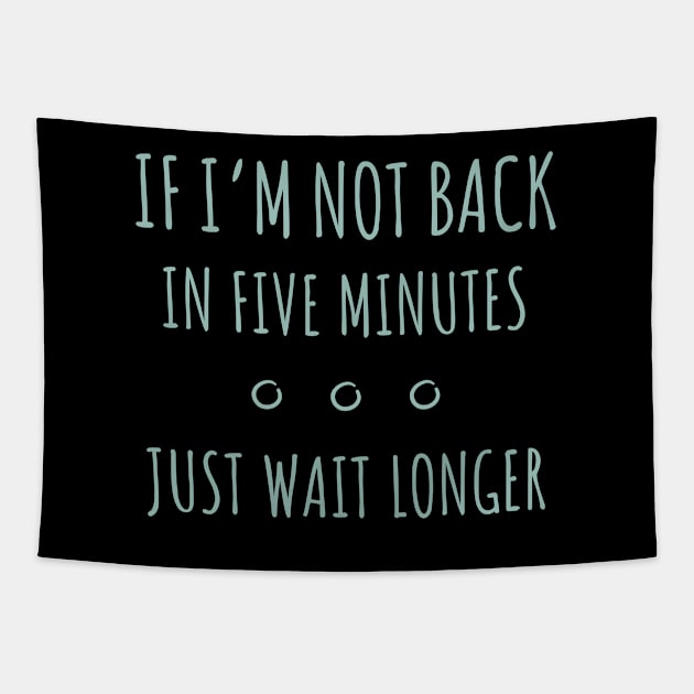 If I'm Not Back in Five Minutes Just Wait Longer - 8 Tapestry by NeverDrewBefore