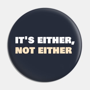 It's either, not either Pin