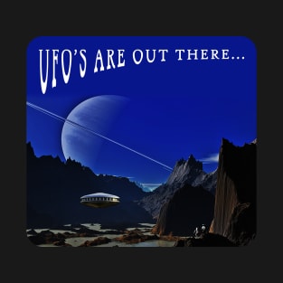 UFO's are out there... T-Shirt