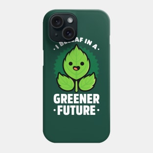 I Beleaf in a Greener Future - Cute Plant Pun Phone Case