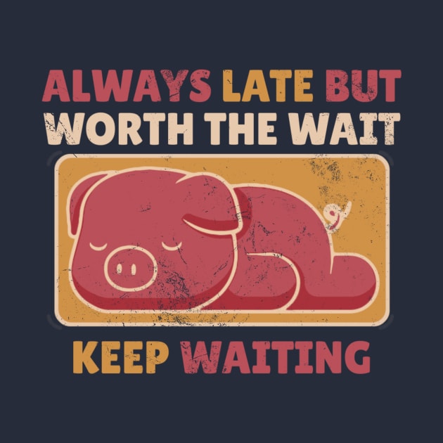 Always Late But Worth The Wait Keep Waiting - Cute Sleeping Pig by KamineTiyas