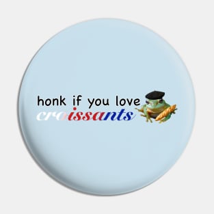 Honk if you love Croissants Frog Pin