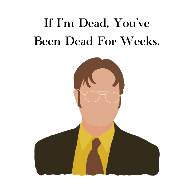 The Office Dwight Schrute If Im Dead You've Been Dead For Weeks Quote by JadesCanvas