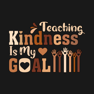 Teaching Kindness Is My goal T-Shirt