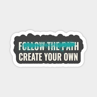 Follow the path create your own inspirational quote Magnet