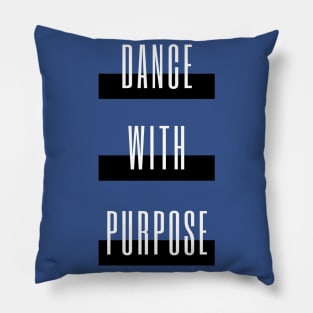 Dance With Purpose Pillow