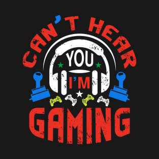 Funny Gamer Gift Headset Can't Hear You I'm Gaming T-Shirt