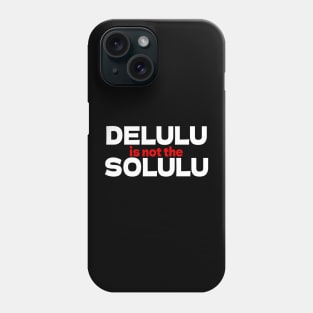 DELULU is not the SOLULU Phone Case