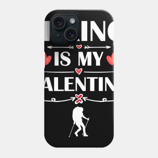 Hiking Is My Valentine T-Shirt Funny Humor Fans Phone Case