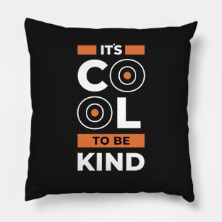 It’s cool to be kind, inspiring quote Pillow