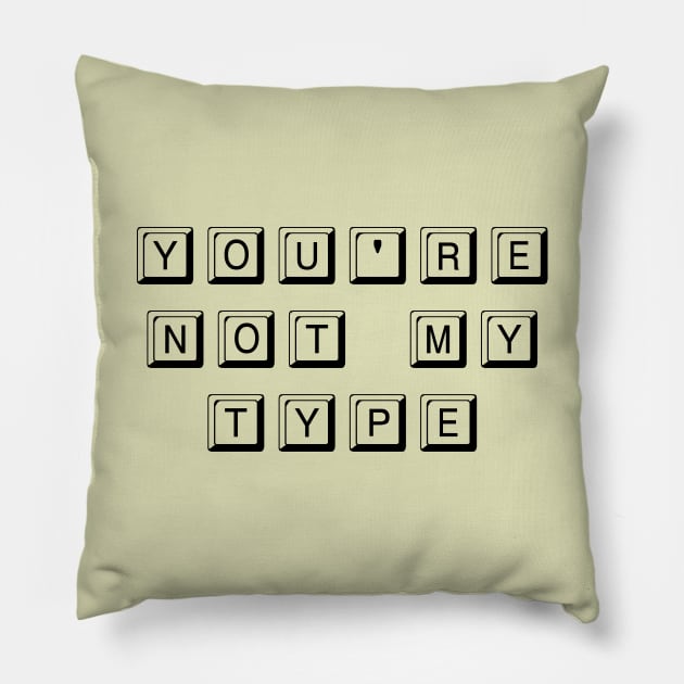 You're Not My Type (Black) Pillow by Graograman