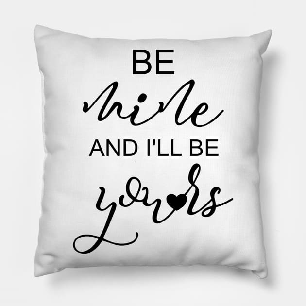 Valentine Gift Girlfriend Be Mine & I'll Be Yours Couples Pillow by Kimmicsts