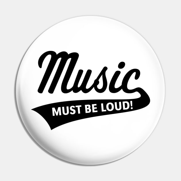 Music Must Be Loud! (Listening Pleasure / Black) Pin by MrFaulbaum