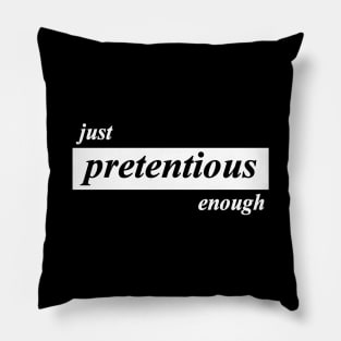 just pretentious enough Pillow