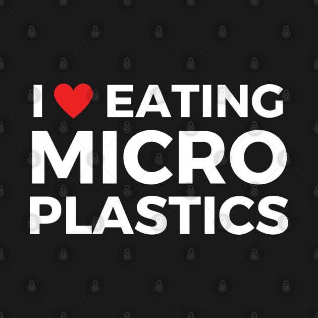 i love eating microplastics by mdr design