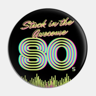 Stuck in the AWESOME 80's Pin