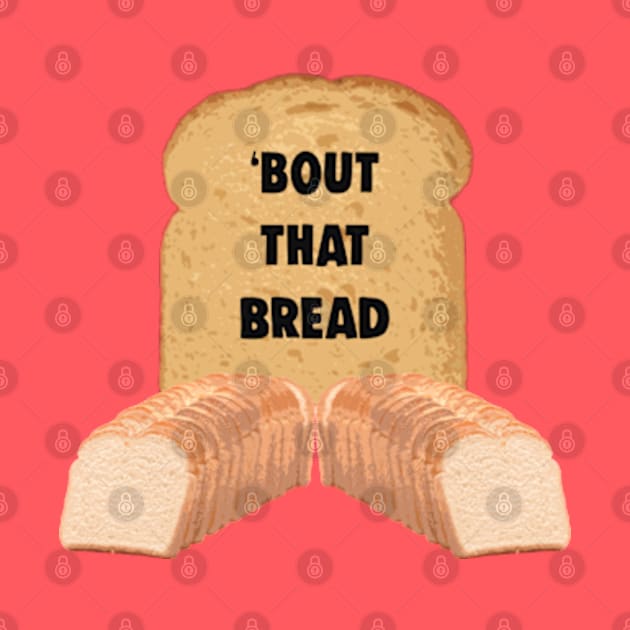 Bout That Bread Funny Carbohydrate Bread Meme by BrandyRay