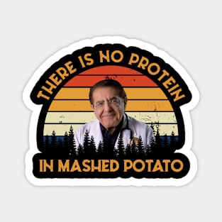 There Is No Protein In Mashed Potato, Dr. Younan Nowzaradan Magnet