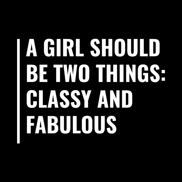 Each Girl Should be Classy and Fabulous. Girls Power Quote by kamodan