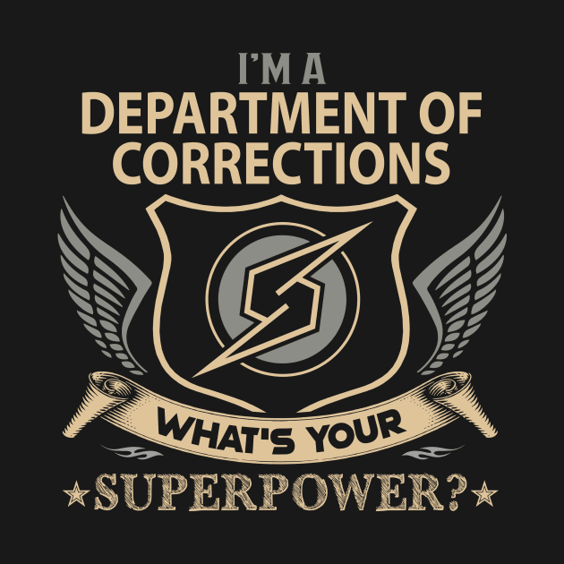 Department Of Corrections T Shirt - Superpower Gift Item Tee by Cosimiaart